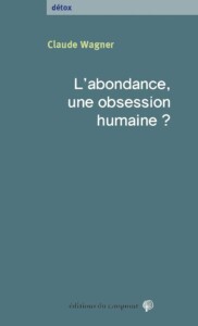 Couverture du livre L’abondance, une obsession humaine ? de Claude Wagner